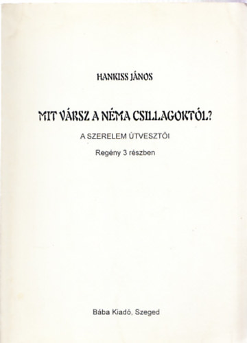 Hankiss Jnos - Mit vrsz a nma csillagoktl? - A szerelem tveszti (Regny 3 rszben)