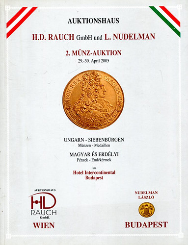 Auktionshaus H. D. Rauch GmbH und L. Nudelman 2. Mnz-Auktion 29-30. April 2005 (Magyar s Erdlyi Pnzek - Emlkrmek)