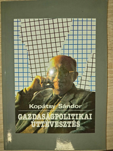 Koptsy Sndor - Gazdasgpolitikai ttveszts (j vilgrend fel - vissza s elre tven vet / A helyzetmelegts tvedsei / A trsadalom felksztsnek elmaradsa)