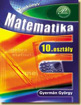 Gyermán György - Matematika 10. Tankönyv