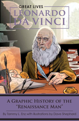 Leonardo da Vinci: A Graphic History of the "Renaissance Man" (Great Lives) - Leonardo da Vinci: A ,,renesznsz ember" grafikai trtnete (Nagy letek) (angol nyelv)