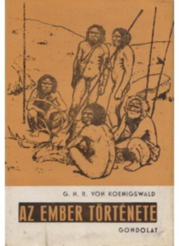 G.H.R. von Koenigswald - Az ember t�rt�nete