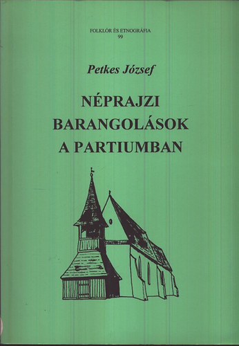 Petkes Jzsef - Nprajzi barangolsok a Partiumban (Folklr s Etnogrfia 99)