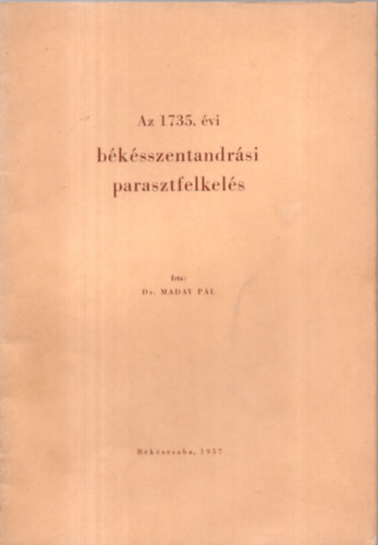 Dr. Maday P�l - Az 1735. �vi b�k�sszentandr�si parasztfelkel�s
