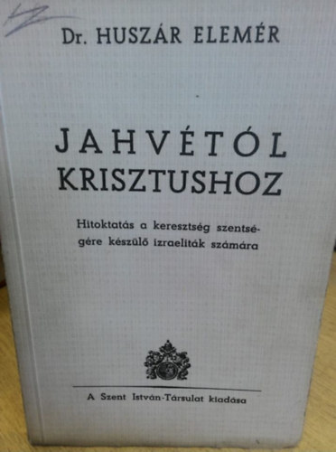 Dr. Huszr Elemr - Jahvtl Krisztushoz