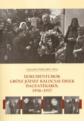 Dokumentumok Gr�sz J�zsef kalocsai �rsek hagyat�k�b�l 1956-1957