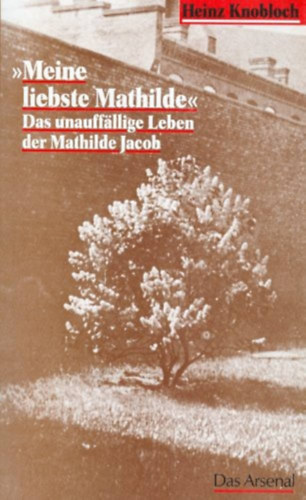 Heinz Knobloch - Meine liebste Mathilde- Das unauffllige Leben der Mathilde Jacob