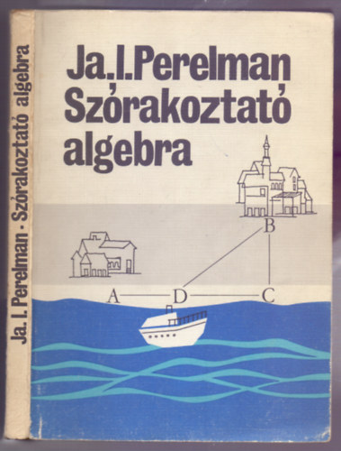 JA. I. Perelman - A szórakoztató algebra (3. átdolgozott, bővített kiadás)