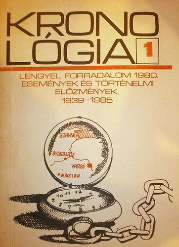 ismeretlen - Kronolgia 1. Lengyel forradalom 1980. Esemnyek s trtnelmi elzmnyek.