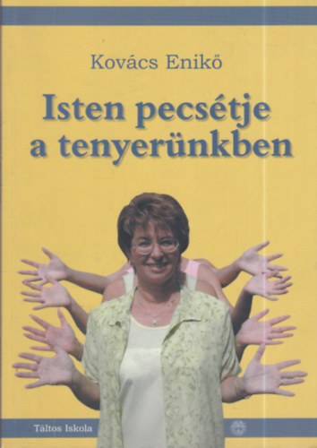 Kov�cs Enik� - Isten pecs�tje a tenyer�nkben (A T�ltos Iskola tank�nyve)