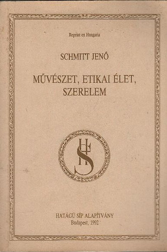 Schmitt Jen - Mvszet, etikai let, szerelem (Reprint ex Hungaria)