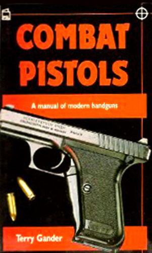 Terry Gander - Combat Pistols - A manual of modern handguns