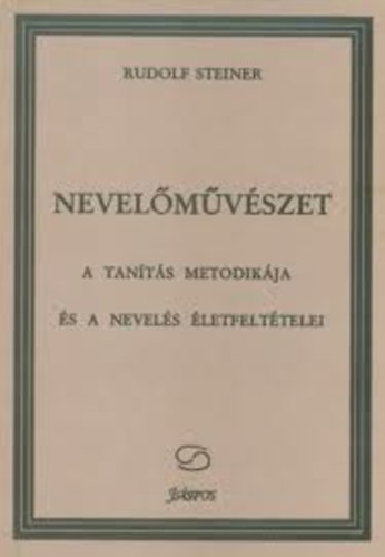 Rudolf Steiner - Nevelmvszet (A tants metodikja s a nevels letfelttelei)