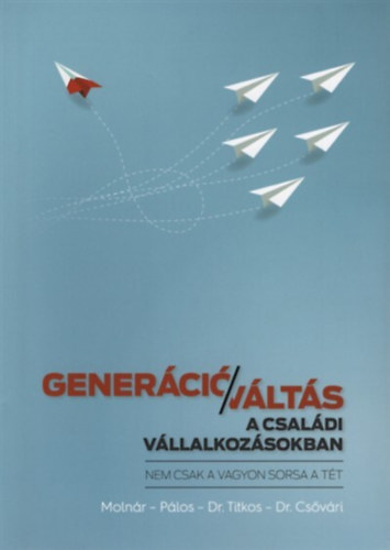 Pálos Ildikó, Dr.titkos Csaba, Dr.csővári István Molnár Szabolcs - Generációváltás a családi vállalkozásokban