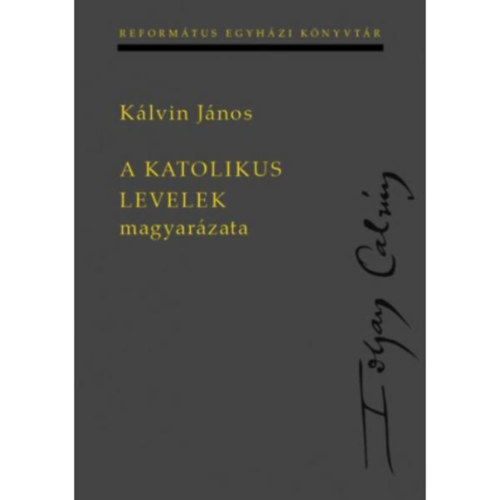 K�lvin J�nos - A katolikus levelek magyar�zata