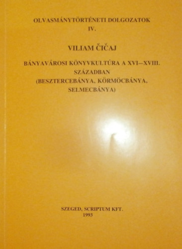 Monok Istv�n  (szerk.) - Viliam Cicaj (b�nyav�rosi k�nyvkult�ra a XVI-XVIII. sz�zadban)
