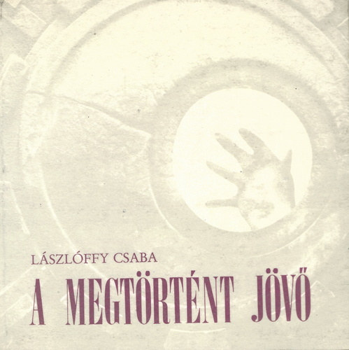 Lászlóffy Csaba - A megtörtént jövő