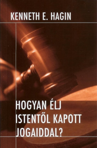 Kenneth E.Hagin - Hogyan �lj istent�l kapott jogaiddal?