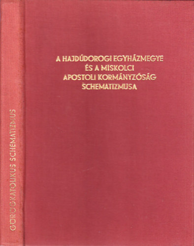 A Hajddorogi Egyhzmegye s a Miskolci Apostoli Kormnyzsg Schematizmusa