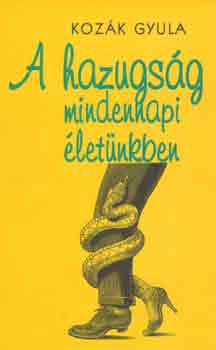 Kozk Gyula - A hazugsg mindennapi letnkben