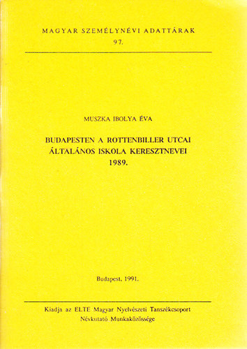 Muszka Ibolya va - Budapesten a Rottenbiller utcai ltalnos Iskola keresztnevei 1989 (Magyar szemlynvi adattrak 97.)