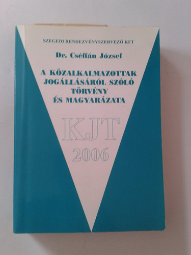 Dr. Csffn Jzsef - A kzalkalmazottak jogllsrl szl trvny s magyarzata 2006