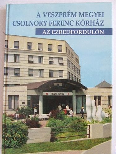 Dr. Pákozdy János - A Veszprém Megyei Csolnoky Ferenc Kórház az ezredfordulón