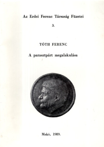 Tth Ferenc - Az Erdei Ferenc Trsasg Fzetei 3. - A parasztprt megalakulsa.