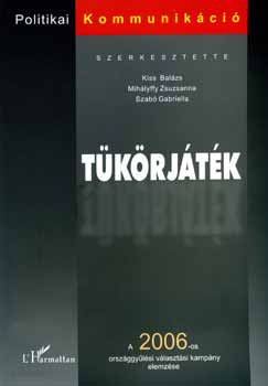 Mihlyffy Zsuzsanna, Szab Gabriella Kiss Balzs - Tkrjtk - A 2006-os orszggylsi vlasztsi kampny elemzse