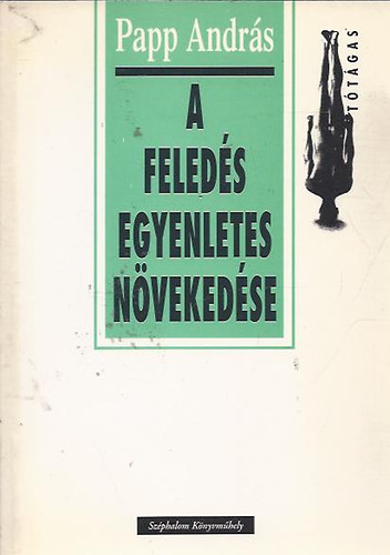 Papp Andr�s -Dedik�lt ! - A feled�s egyenletes n�veked�se