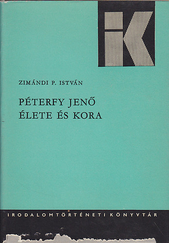 Zimndi P. Istvn - Pterfy Jen lete s kora (Irodalomtrtneti Knyvtr 28.)