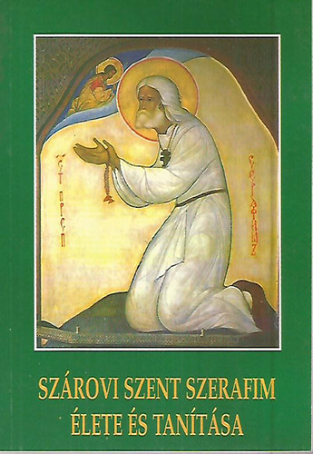 Szárovi Szent Szerafim élete és tanítása