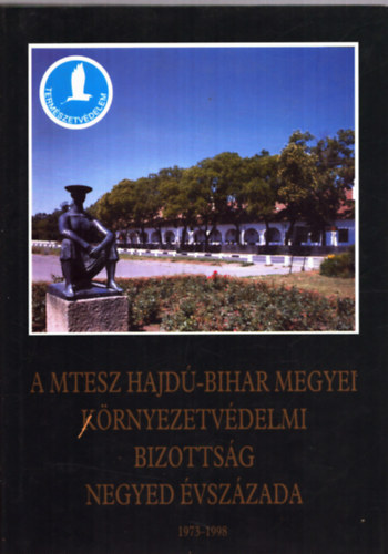 Etal.; Angyal L�szl�andr�s - A MTESZ Hajd�-Bihar Megyei K�rnyezetv�delmi Bizotts�g negyed �vsz�zada, 1973-1998