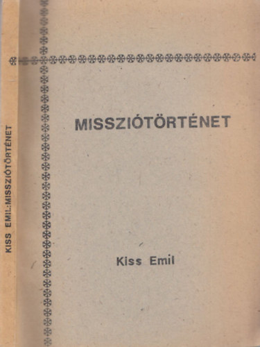 Kiss Emil - Misszi�t�rt�net (A Magyarorsz�gi Baptista Egyh�z Gy�lekezeti Munk�sk�pz� Tanfolyam Jegyzetei IV.)