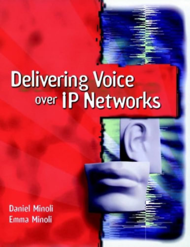 Daniel Minoli ; Emma Minoli - hangátvitel IP-hálózatokon keresztül- "delivering voice over ip networks"