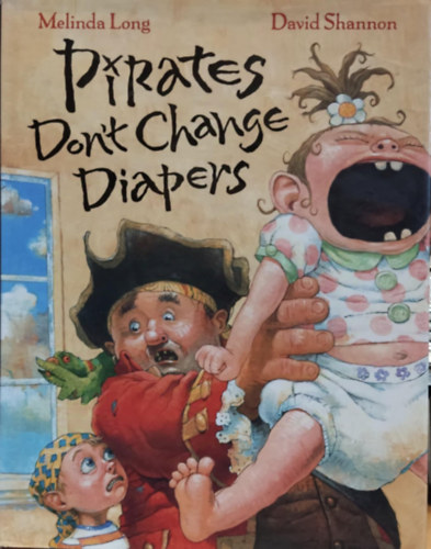 David Shannon Melinda Long - Pirates Don't Change Diapers