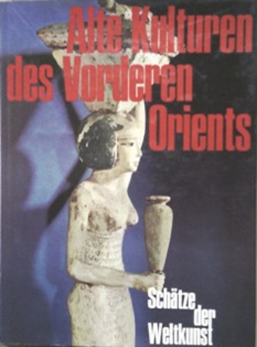 Giovanni dr. Garbini - Alte kulturen des vorderen orients (Sch�tze der weltkunst)