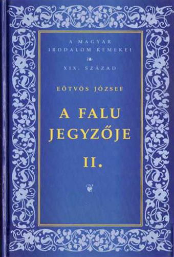 E�tv�s J�zsef - A falu jegyz�je II. - A magyar irodalom remekei - XIX. sz�zad