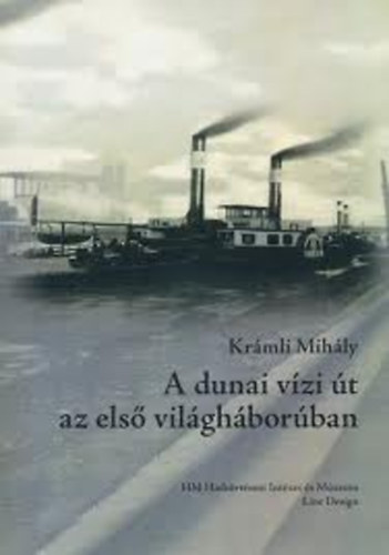 Krámli Mihály - A dunai vízi út az első világháborúban