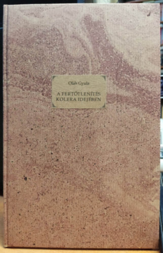 Ol�h Gyula - A fert�tlen�t�s kolera idej�ben
