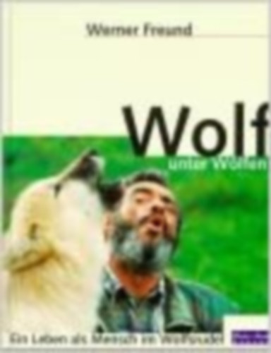 Wolf unter Wlfen. Ein Leben als Mensch im Wolfsrudel - Farkas a farkasok kztt. let emberknt egy farkasfalkban (nmet nyelven)