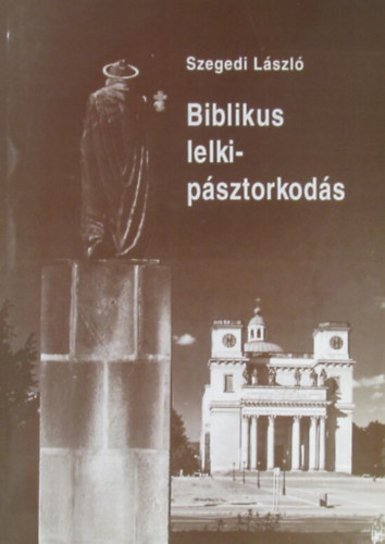 Szegedi Lszl - Biblikus lelkipsztorkods