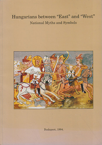 Hofer Tam�s - Hungarians between "East" and "West" (National Myths ans Symbols)