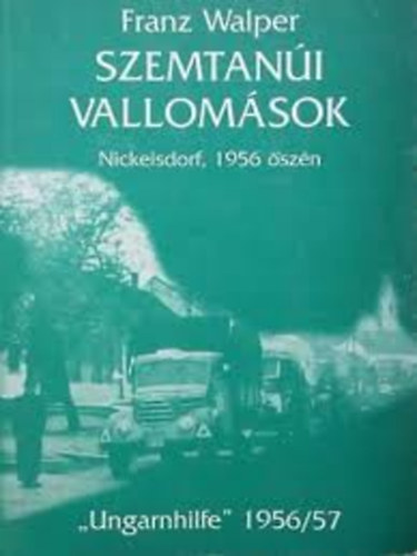 Franz Walper - Szemtan�i vallom�sok Nickelsdorf, 1956 �sz�n