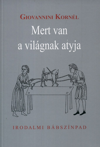 Giovannini Kornl - Mert van a vilgnak atyja - Irodalmi bbsznpad