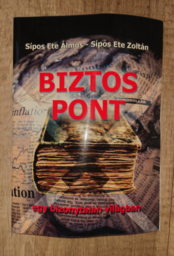 Sípos Ete Zoltán Sípos Ete Álmos - Biztos pont egy bizonytalan világban