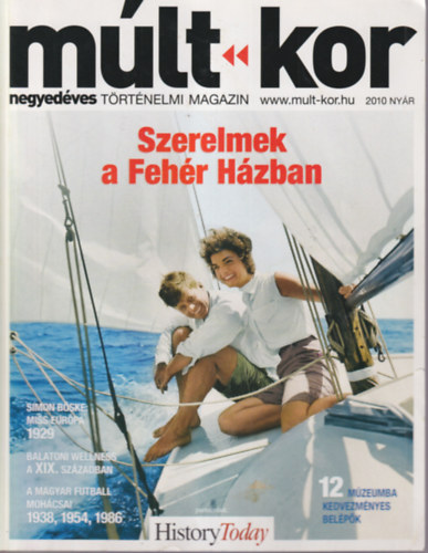 Bal�zs B�lint, B�l� Edina �cs Tibor  (szerk.) - M�lt-kor 2010 ny�r, negyed�ves t�rt�nelmi magazin - Szerelmek a Feh�r H�zban