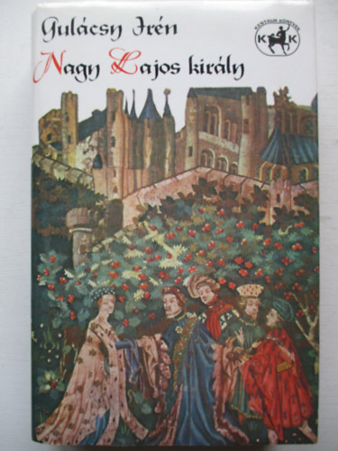 Gul�csy Ir�n - Nagy Lajos kir�ly