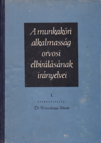 Dr. R�zsahegyi Istv�n - A munkak�ri alkalmass�g orvosi elb�r�l�s�nak ir�nyelvei I., III., IV. k�tet