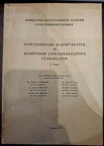 Dr. Pandula Egon  (szerk.) - Gy�gyszeripari alapm�veletek �s k�z�p�zemi gy�gyszerk�sz�t�si gyakorlatok I. k�tet